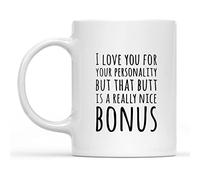 Tazza da caffè in ceramica con scritta "I Love You for Your Personality But That Butt is A Really Nice Bonus", 325 ml, colore: bianco