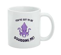 Tazza da caffè in ceramica con scritta in inglese "You've Got to be Squidding Me Kidding, divertente idea regalo per caffè, tè e bevande calde, 325 ml, bianco