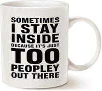 Tazza da caffè in ceramica con scritta "Sometimes I Stay Inside Because It's Just Too Peopley Out There", regalo unico per feste o compleanni, colore bianco, 325 ml