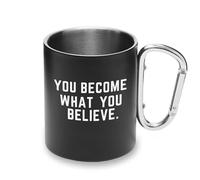 Tazza da campeggio con scritta "You Become What You Beleve" con manico a moschettone in metallo, con citazione di vita