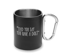 Tazza divertente con moschettone in metallo con scritta "Did You Say You Have A Dog", tazza da campeggio