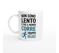 Tazza Divertente Non Sono Lento È Che Il Mondo Corre Troppo Veloce | idea regalo originale