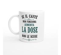 Tazza Divertente Se Il Caffè Non Funziona Aumenta La Dose Non Le Scuse | idea regalo originale