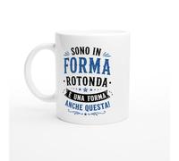 Tazza Divertente Sono In Forma Rotonda È Una Forma Anche Questa | idea regalo originale