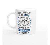Tazza Gatto Ho Il Carattere Di Un Gatto Tu Sei Sopportabile A Turni | idea regalo originale