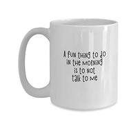 Tazza in Ceramica A Fun Thing To Do in The Morning Is To Not Talk To Me Good Morning Coffee Mug Standard Mug Multi-Colour Tazza in Porcellana per Ufficio Lavori Ogni Occasione 330ML