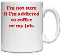 Tazza in ceramica bianca con scritta "I'm not sure if I'm Addicted to Coffee or My Job"