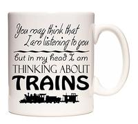 Tazza in ceramica con scritta "You May Think That I Am Listening to You But in My Head I Am Thinking About Trains, Tazza regalo in ceramica