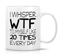 Tazza in Ceramica I Whisper WTF To Myself Like 20 Times Every Day Tazza Personalizzata Mug Antimacchia per Ufficio Uomo Donna Natale 330Ml