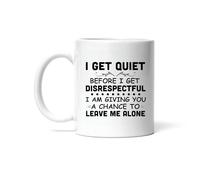 Tazza in Ceramica Sarcastic Humor Gift Idea I Get Quiet Before I Get Disrespectful Saying Lovers Mug Personalizzata Tazza Antimacchia per Ufficio Compleanno Uomo Donna 330Ml