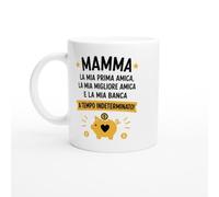 Tazza Mamma La Mia Prima Amica E La Banca A Tempo Indeterminato | idea regalo originale