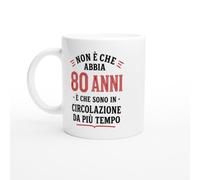 Tazza Non È Che Abbia 80 Anni È Che Sono In Circolazione Da Più Tempo | idea regalo originale
