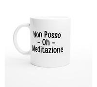 Tazza Non posso, ho meditazione - Tazza relax - Idea regalo mindfulness