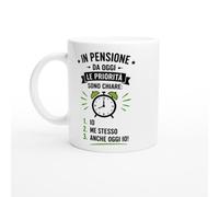 Tazza Pensione Da Oggi Le Priorità Sono Chiare Io Me Stesso E Io | idea regalo originale
