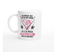 Tazza Pescatore Mia Moglie Dice Che Ho Due Amori Lei E La Pesca | idea regalo originale