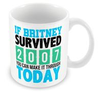 Tazza regalo divertente con scritta "If Britney Survived 2007 You Can Make It Through Today"