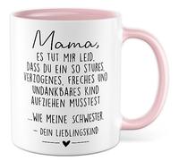 Tazza regalo per mamma, mamma es tut mir Leid, dass du so ein Kind wie meine Schwester aufaufaufaufaufaufaufziehestestestestest, tazza da caffè con scritta divertente fratello, fratello preferito,