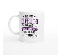 Tazza Sarcastica Ho Un Difetto Grave Dico Sempre Quello Che Penso | idea regalo originale