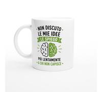 Tazza Sarcastica Non Discuto Le Mie Idee Le Spiego Più Lentamente | idea regalo originale