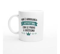 Tazza Sarcastica Non È Arroganza È Autostima Con Le Prove A Sostegno | idea regalo originale