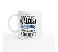 Tazza Sarcastica Se Non Puoi Dire Qualcosa Di Gentile Dillo Con Ironia | idea regalo originale