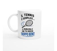 Tazza Tennis Il Tennis È Semplice Sei Tu Che Giochi Troppo Bene | idea regalo originale