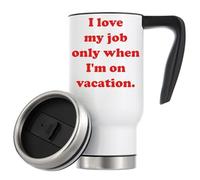 Tazza termica da viaggio con scritta "I Love My Job only When I'm on Vacation", 480 ml, colore: bianco