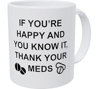 Tazze da caffè divertenti da 11 once, se sei felice e lo sai, ringrazia le tue medicine - Tazza da tè in ceramica per compleanno unico
