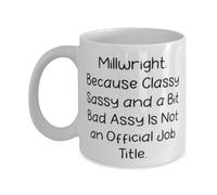 Tazze Da Caffè In Ceramica Love Millwright Because Classy Sassy And A Bit Bad Assy Divertente Tazze Da Caffè Antimacchia Tazza Colazione Porcellana Per Home Caffe Latte