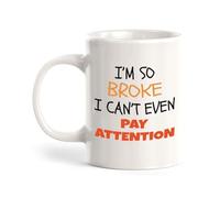 Tazze I'M So Broke I Can'T Even Pay Attention Statement Tazze Da Caffè Colorata Tazza Da Tè Per Latte Quotidiano Home