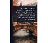 TBD A First German Course, Containing Grammar, Delectus, and (Copertina rigida)