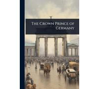 TBD The Crown Prince of Germany (Tascabile)