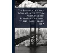 TBD The Emigrant's Hand-book; or, A Directory and Guide for Persons (Tascabile)