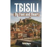 Tbilisi by Foot & Heart: A Traveler’s Cultural & Outdoor Companion