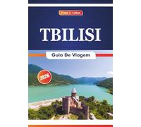 Tbilisi Guia De Viagem 2026: Explorando a arquitetura, história, arte, culinária e tradições da capital da Geórgia