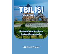 TBILISI GUÍA DE VIAJE 2026: Desde vistas de fortalezas hasta valles de viñedos