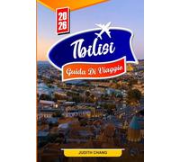 TBILISI GUIDA DI VIAGGIO 2026: Le migliori cose da fare, cibo locale, vino, gite di un giorno, cultura, storia e consigli di viaggio per chi visita la città per la prima volta