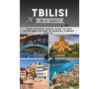 Tbilisi On a Budget: Your Ultimate Travel Guide to Cozy Stays and Culture in Georgia’s Vibrant Capital.