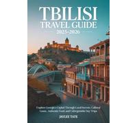 Tbilisi Travel Guide 2025-2026: Explore Georgia’s Capital Through Local Secrets, Cultural Gems, Authentic Food, and Unforgettable Day Trips