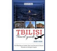 Tbilisi travel guide 2025-2026: the most recent insider's tips, local secrets& cultural wonders of Georgia's capital