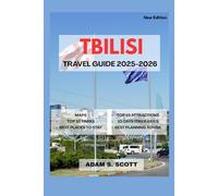 TBILISI TRAVEL GUIDE 2025-2026: Unveiling Georgia’s vibrant capital with firsthand insights, detailed maps, authentic food and wine journeys, cultural treasures, hidden gems, and curated itineraries."