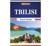 Tbilisi Travel Guide 2026: Exploring the Architecture, History, Art, Cuisine, and Traditions of Georgia’s Capital