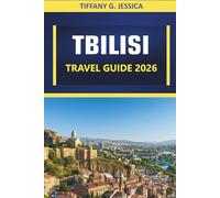 Tbilisi Travel Guide 2026: Exploring Top Attractions, Historical Sites, Local Cuisine, Museums & Day Trips