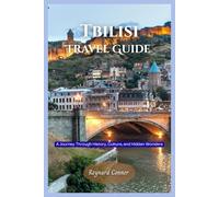 Tbilisi Travel Guide: A Journey Through History, Culture, and Hidden Wonders