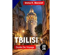 TBILISSI GUIDE DE VOYAGE 2026: Explorez Tbilissi avec ses ruelles historiques bains sulfureux forteresses perchées culture du vin cuisine locale et panoramas uniques au cœur de la Géorgie