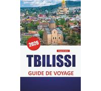 TBILISSI GUIDE DE VOYAGE 2026: Quartiers historiques, bains de soufre, cuisine locale, excursions d'une journée et points forts culturels dans la capitale animée de la Géorgie