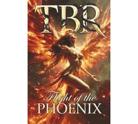 TBR The Flight Of The Phoenix: Organize Your Reading Life - TBR Lists, Completed Books, Backlogs & Recommendations | Quick-Entry Pages + Detailed Book Logs