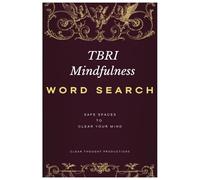 TBRI And Mindfulness Word Search Puzzle Book: Word Searches about TBRI Mindfulness and Self-Care | 50+ Puzzles | Fun, Relaxing and Stress-Free