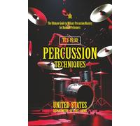 TC 1-19.30 Percussion Techniques: [Annotated] The Ultimate Guide to Military Percussion Mastery for Bands & Performers