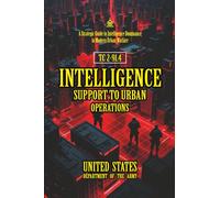 TC 2-91.4 Intelligence Support to Urban Operations: [Annotated] A Strategic Guide to Intelligence Dominance in Modern Urban Warfare